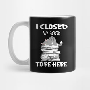 Funny Lazy Cat I Closed My Book To Be Here Mug